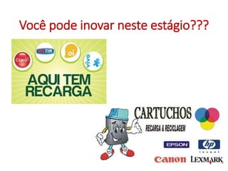 Você pode inovar neste estágio???
 