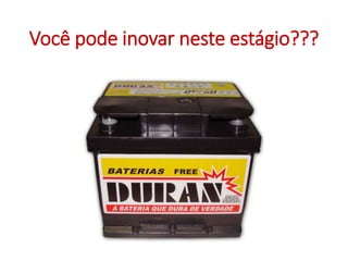 Você pode inovar neste estágio???
 