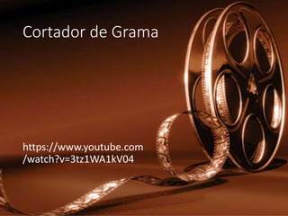 Cortador de Grama
https://www.youtube.com
/watch?v=3tz1WA1kV04
 
