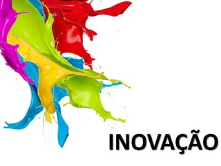 INOVAÇÃO
 