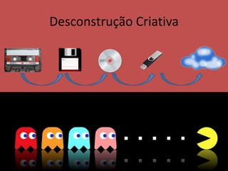 Desconstrução Criativa
 