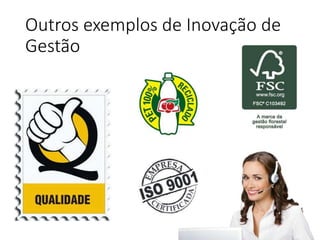 Outros exemplos de Inovação de
Gestão
 