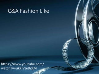 C&A Fashion Like
https://www.youtube.com/
watch?v=ukXjVze8ZgM
 