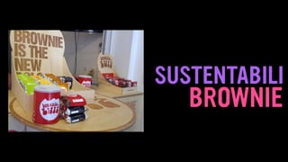 BROWNIE
SUSTENTABILI
 