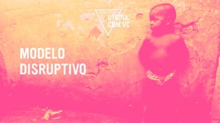 MODELO
DISRUPTIVO
 