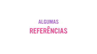 REFERÊNCIAS
ALGUMAS
 