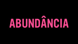 ABUNDÂNCIA
 