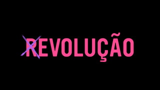 REVOLUÇÃO
 