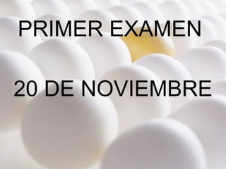 PRIMER EXAMEN  20 DE NOVIEMBRE 