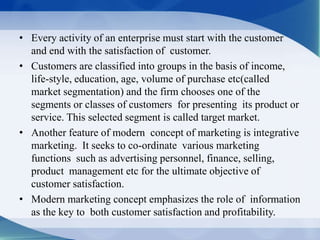• Every activity of an enterprise must start with the customer
and end with the satisfaction of customer.
• Customers are ...