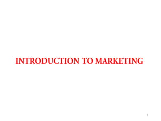 INTRODUCTION TO MARKETING
1
 