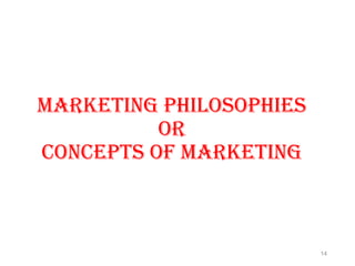 Marketing PhilosoPhies
or
concePts of Marketing
14
 