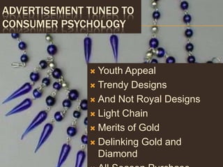 Advertisement Tuned to Consumer Psychology<br />Youth Appeal<br />Trendy Designs<br />And Not Royal Designs<br />Light Cha...