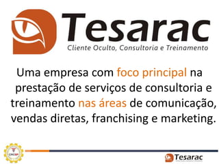 Uma empresa com foco principal na
 prestação de serviços de consultoria e
treinamento nas áreas de comunicação,
vendas diretas, franchising e marketing.
 