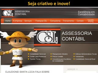 Seja criativo e inove!
 