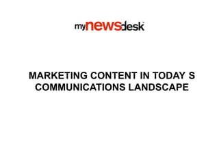 MARKETING CONTENT IN TODAY S
 COMMUNICATIONS LANDSCAPE
 