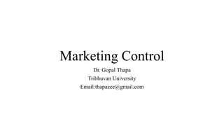 Marketing Control
Dr. Gopal Thapa
Tribhuvan University
Email:thapazee@gmail.com
 