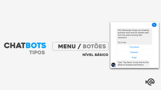 Nível básico
Menu / Botões
tipos
CHATBOTS
 