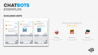 Duolingo Bots
CHATBOTS
Exemplos
 