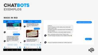 Rock in Rio
CHATBOTS
exemplos
 