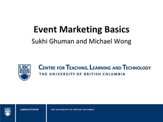 Event Marketing Basics
Sukhi Ghuman and Michael Wong
 