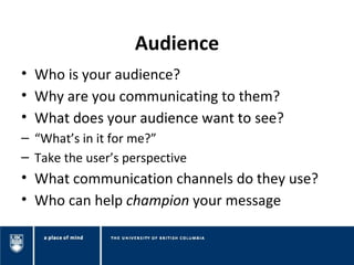Audience
• Who is your audience?
• Why are you communicating to them?
• What does your audience want to see?
– “What’s in ...