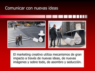 Comunicar con poder creativoTiene gran poder exponer en forma directa debajo del umbral de conciencia y la ejecución posterior de una tarea específica.
