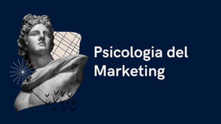 Psicologia del

Marketing
 