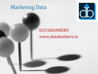Marketing Data



           DATABANKERS
           www.databankers.in
 