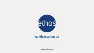 the effectiveness co.
ethoslondon.com
 