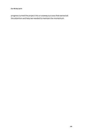 119
Our 60-day sprint
progress turned the project into a runaway success that earned all
the attention and help we needed to maintain the momentum.
 