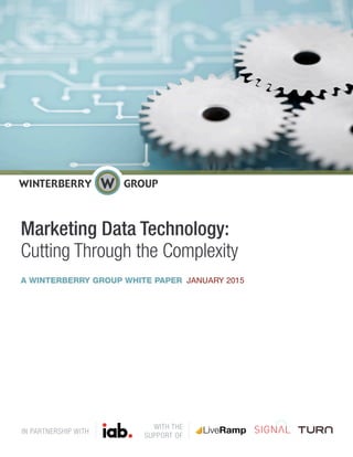 Marketing Data Technology:
Cutting Through the Complexity
A WINTERBERRY GROUP WHITE PAPER JANUARY 2015
WITH THE
SUPPORT OF
IN PARTNERSHIP WITH LiveRamp
 