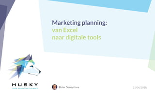 Marketing planning:
van Excel
naar digitale tools
Peter Desmyttere 21/06/2018
 