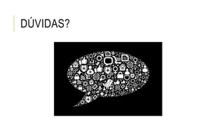DÚVIDAS?
 