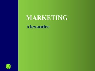 Alexandre
MARKETING
 