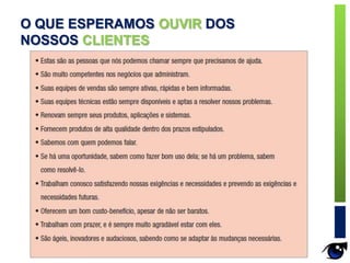 O QUE ESPERAMOS OUVIR DOS
NOSSOS CLIENTES
 