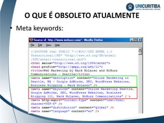 • Meta keywords:
O QUE É OBSOLETO ATUALMENTE
 