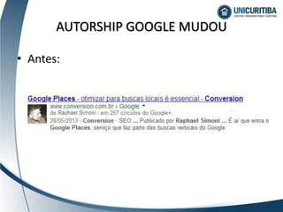 • Antes:
AUTORSHIP GOOGLE MUDOU
 