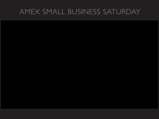 AMEX SMALL BUSINESS SATURDAY
 
