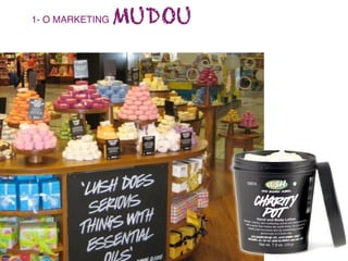 1- O MARKETING   MUDOU




   .
 