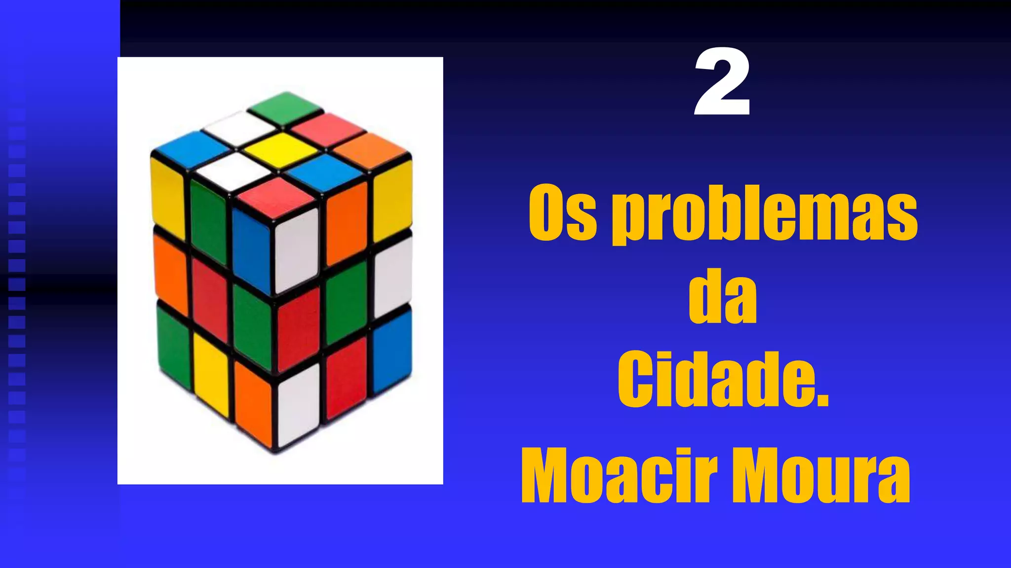 Os problemas
da
Cidade.
Moacir Moura
2
 