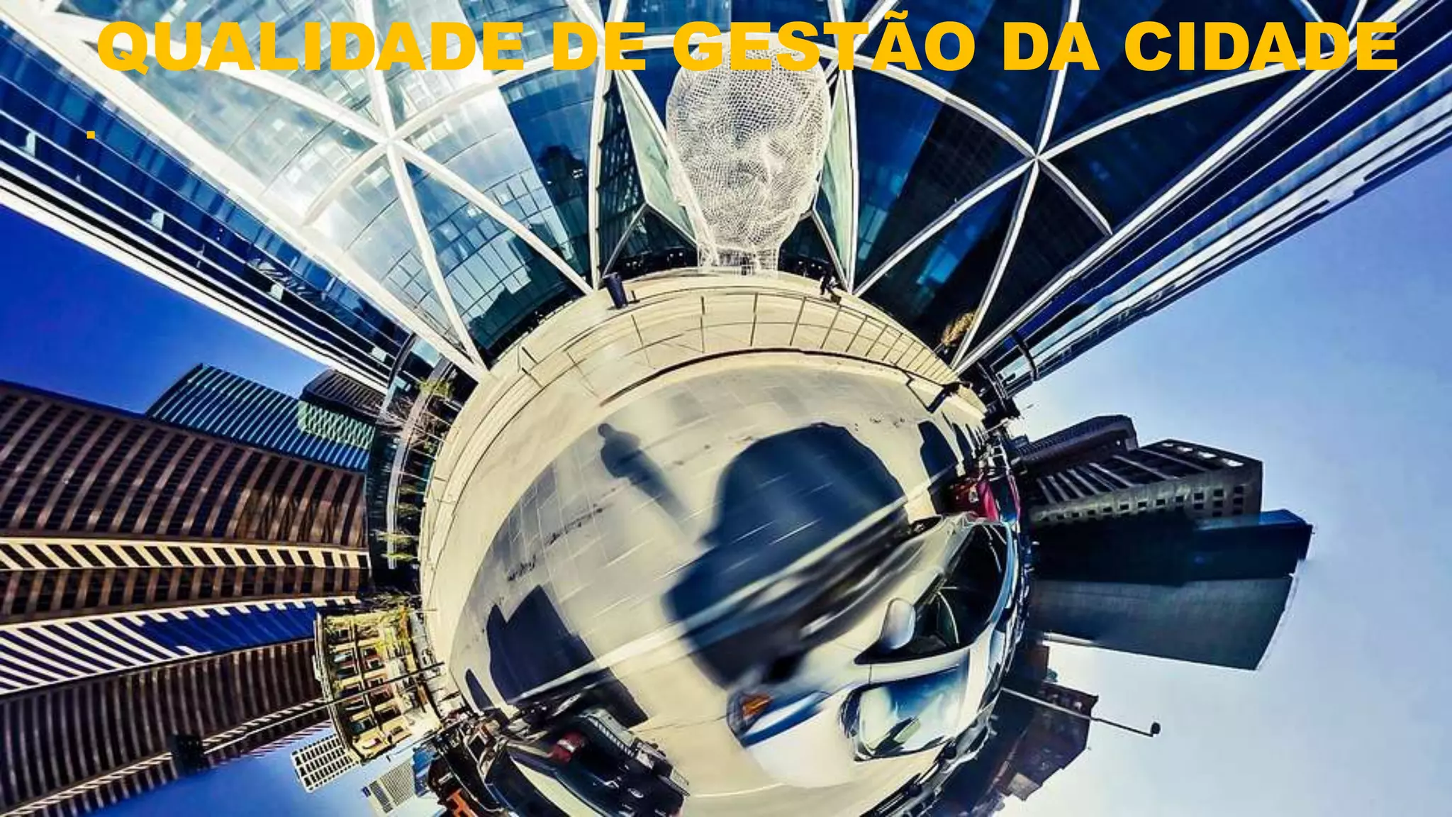 QUALIDADE DE GESTÃO DA CIDADE
.
 
