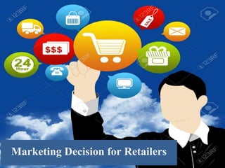 Marketing Decision for Retailers
 
