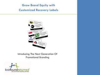 Grow Brand Equity with
 Customized Recovery Labels




Introducing The Next Generation Of
       Promotional Branding
 