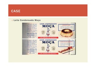 CASECASE
o Leite Condensado Moça
 