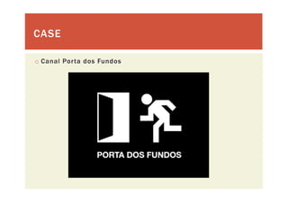 CASECASE
o Canal Porta dos Fundos
 