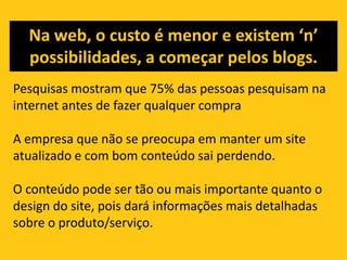 Em quais plataformas?Portal, hotsite, blog? Revista? Vídeocast ou podcast? Newsletter? Webseminário? Apresentações no SlideShare?
