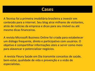 CasesA Mitsubishi mantém uma revista e uma rádio. Em ambos, informações sobre cultura, esportes radicais, viagens, gastronomia, moda e tecnologia.Os canais servem para interagir com a comunidade da marca e os admiradores do estilo de vida 4x4.