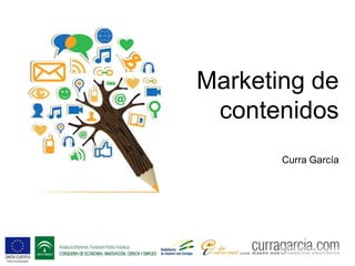 Marketing de
contenidos
Curra García
 