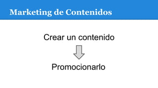 Marketing de Contenidos
¿Porqué las PyMES fracasan en su
intento de hacer Marketing de
Contenidos?
 